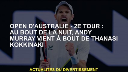 Open d'Australie - 2e tour: À la fin de la nuit, Andy Murray se révèle à Thanasi Kokkinaki