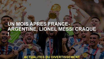 Un mois après la France-argentine, Lionel Messi fissure!