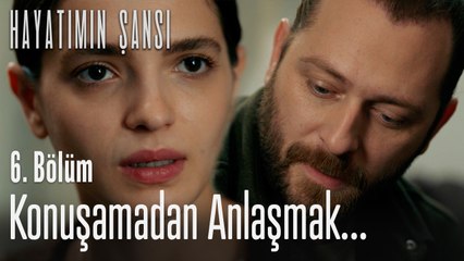 Konuşamadan anlaşmak... - Hayatımın Şansı 6. Bölüm
