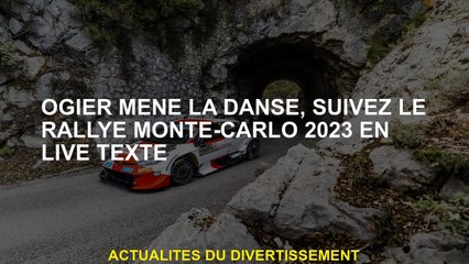 Ogier mène la danse, suivez le rallye de Monte-Carlo 2023 dans le texte