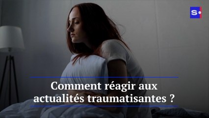 Comment réagir aux actualités traumatisantes ?