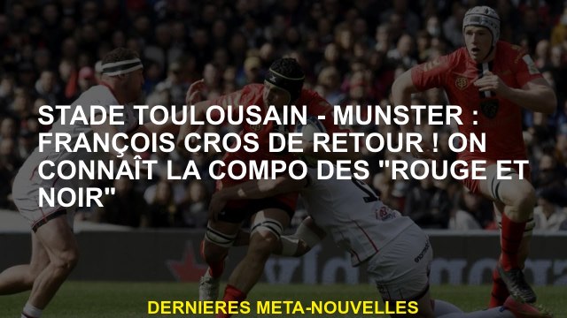 Stade Toulousain - Munster: François Cros en retour! Nous connaissons la composition de rouge et no