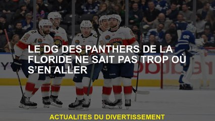Le PDG des Florida Panthers ne sait pas où aller