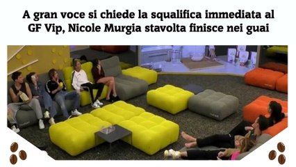 Download Video: A gran voce si chiede la squalifica immediata al GF Vip, Nicole Murgia stavolta finisce nei guai