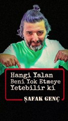 Hangi Yalan Beni Yok Etmeye Yetebilr ki