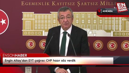 Engin Altay’dan EYT çağrısı: CHP hazır söz verdik
