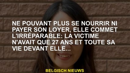 Incapable de manger ou de payer son loyer, elle commet l'irréparable: la victime n'avait que 27 ans