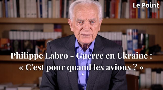 Philippe Labro - Ukraine : « C'est pour quand les avions ? »