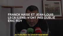 Franck Haise et Jean-Louis Leca  n'ont pas oublié Éric Roy