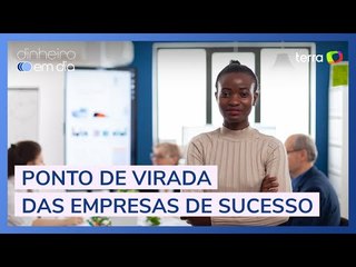 Especialistas debatem ponto de virada das empresas de sucesso