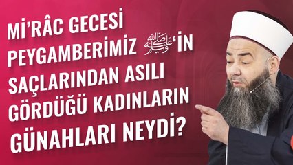 Mi'râc Gecesi Peygamberimiz ﷺ’in Saçlarından Asılı Gördüğü Kadınların Günahı Neydi?