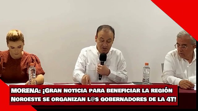 ¡Gran noticia para beneficiar la región Noroeste se organizan l@s gobernadores de la 4T!