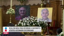 Ofrecen misa en memoria de sacerdotes jesuitas asesinados en Cerocachui