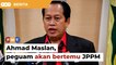 Usul tak tanding ‘top 2’, Ahmad Maslan, peguam Umno akan bertemu JPPM