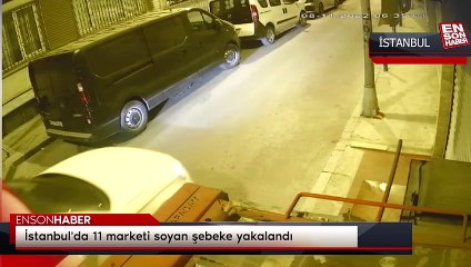 İstanbul'da 11 marketi soyan şebeke yakalandı