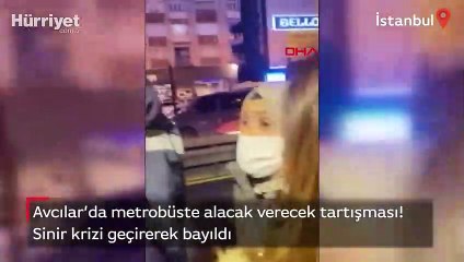 Metrobüste alacak verecek tartışması: Sinir krizi geçirerek bayıldı