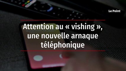 Attention au « vishing », une nouvelle arnaque téléphonique