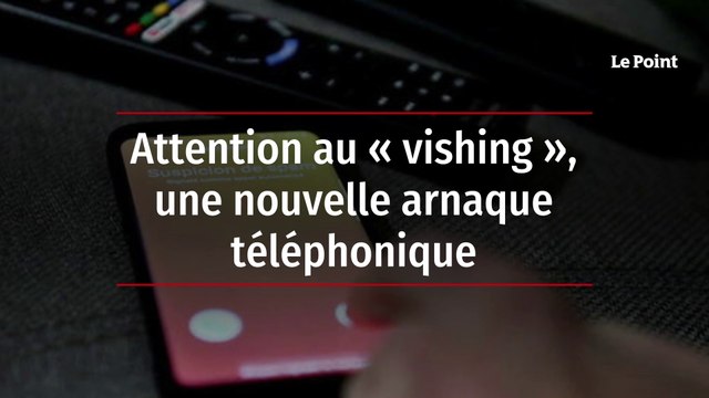 Attention au « vishing », une nouvelle arnaque téléphonique