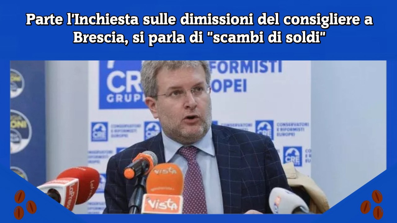 Parte l'Inchiesta sulle dimissioni del consigliere a Brescia, si parla di scambi di soldi