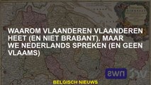 Waarom Vlaanderen Vlaanderen wordt genoemd , maar we spreken Nederlands