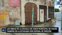 Las obras de la escuela de circo municipal de Palma también en la estacada por espiral de precios
