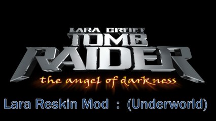 Tomb Raider Angel Of Darkness Underworld Mod.