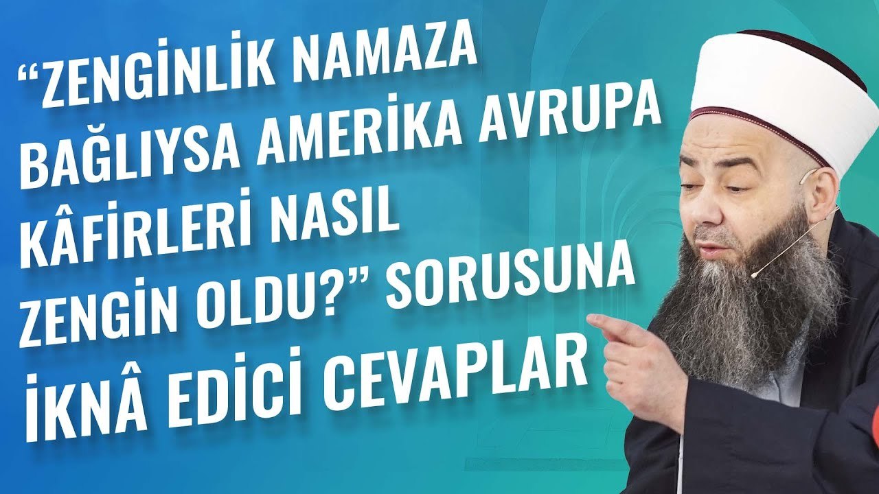 "Zenginlik Namaza Bağlıysa Amerika Avrupa Kâfirleri Nasıl Zengin Oldu?" Sorusuna İknâ Edici Cevaplar