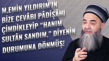 M. Emin Yıldırım’ın Bize Cevâbı Pâdişâhı Çimdikleyip 