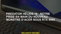 Predator Helios 18: Notre emprise du nouveau monstre Acer sous RTX 4080