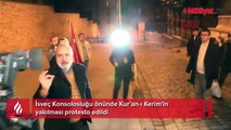 İsveç Konsolosluğu önünde Kur'an-ı Kerim'in yakılması protesto edildi