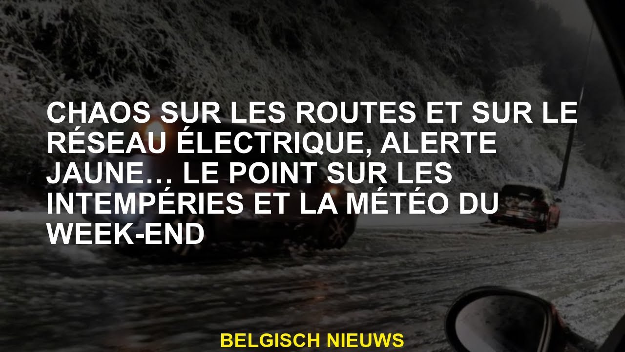 Chaos sur les routes et sur le réseau électrique, alerte jaune ... le point sur la météo et le temps