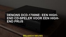 Denon DCD-1700NE: een high-end CD-speler voor een high-end prijs