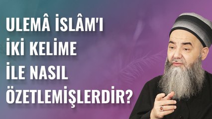 Ulemâ İslâm'ı İki Kelime İle Nasıl Özetlemişlerdir?