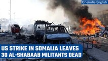 Al-Shabab: US air strike in Somalia 'kills 30 militants' | Oneindia News *International