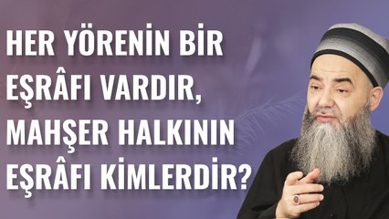 Her Yörenin Bir Eşrâfı Vardır, Mahşer Halkının Eşrâfı Kimlerdir?
