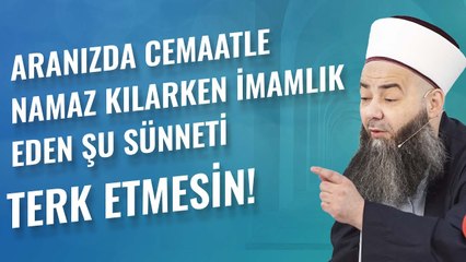Aranızda Cemaatle Namaz Kılarken İmamlık Eden Şu Sünneti Terk Etmesin!