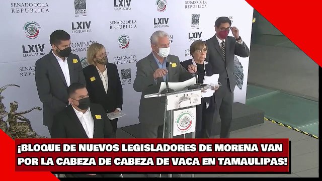 ¡BLOQUE DE NUEVOS LEGISLADORES DE MORENA VAN POR LA CABEZA DE CABEZA DE VACA EN TAMAULIPAS!