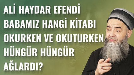 Ali Haydar Efendi Babamız Hangi Kitabı Okurken ve Okuturken Hüngür Hüngür Ağlardı?