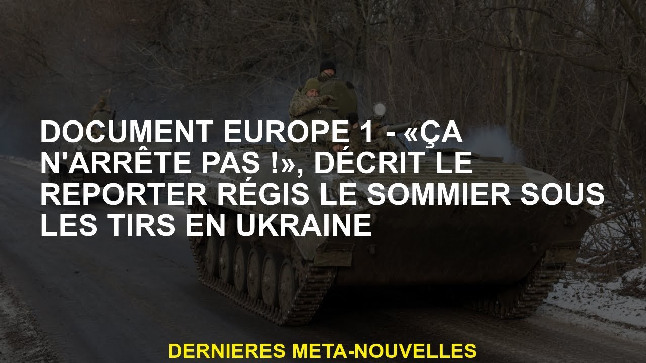 Documenter l'Europe 1 - "Ça ne s'arrête pas!"Décrit le journaliste Régis le Sommier sous des tirs en