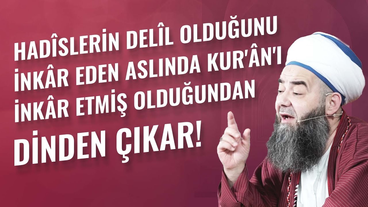 Hadîslerin Delîl Olduğunu İnkâr Eden Aslında Kur'ân'ı İnkâr Etmiş Olduğundan Dinden Çıkar!