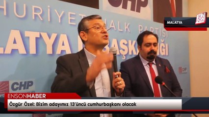 Özgür Özel: Bizim adayımız 13’üncü cumhurbaşkanı olacak