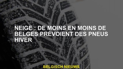 Neige: de moins en moins de Belges fournissent des pneus d'hiver