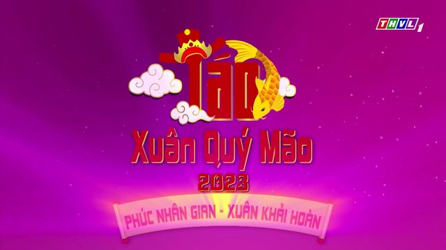 Táo Xuân Quý Mão 2023 Phúc Nhân Gian - Xuân Khải Hoàn (Cẩm Ly,NSUT Hữu Châu,Việt Hương,Đại Nghĩa....)