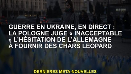 Guerre en Ukraine, en direct: les juges en Pologne "inacceptables" l'hésitation de l'Allemagne pour