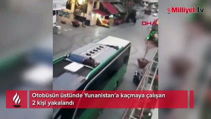 Otobüsün üstünde Yunanistan’a kaçmaya çalışan 2 kişi yakalandı