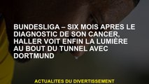 Bundesliga - six mois après le diagnostic de son cancer, Haller voit enfin la lumière au bout du tun