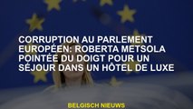 Corruption au Parlement européen: Roberta Metsola a souligné un séjour dans un hôtel de luxe