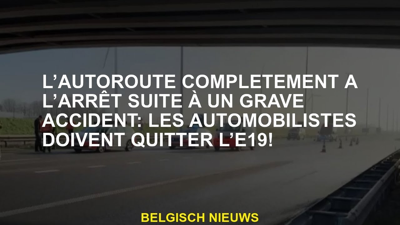 L'autoroute s'est complètement arrêtée à la suite d'un grave accident: les automobilistes doivent qu