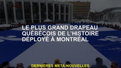 Le plus grand drapeau Québec de l'histoire déployé à Montréal