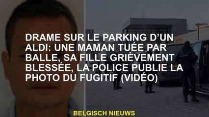 Drame dans le parking d'un Aldi: une mère tuée par Shot, sa fille gravement blessée, la police a pub